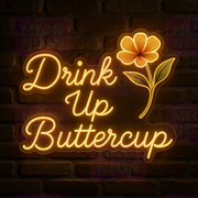Drink Up Buttercup LED Neon Sign