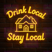 Drink Local Stay Local LED Neon Sign