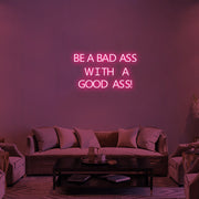 Be a Bad-Ass With a Good Ass LED Neon Sign in Hot Pink