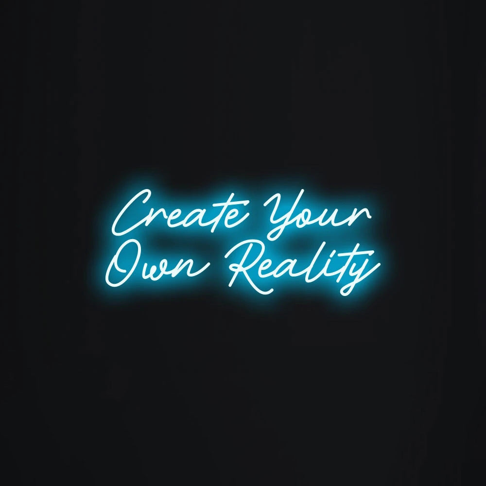 Create Your Own Reality LED Neon Sign