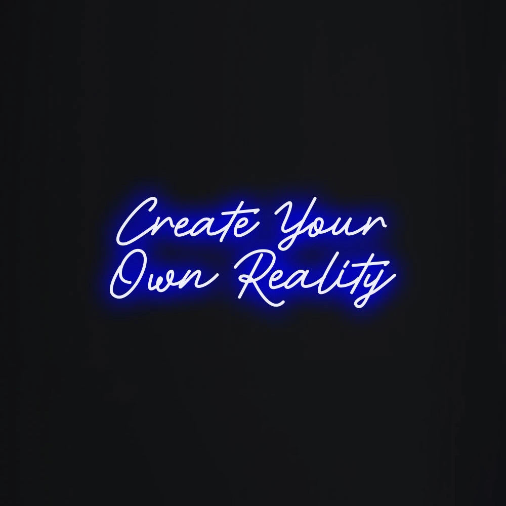 Create Your Own Reality LED Neon Sign