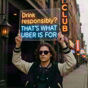 Drink Responsibly? That's What Uber Is For - LED Neon Sign - MEON NEON