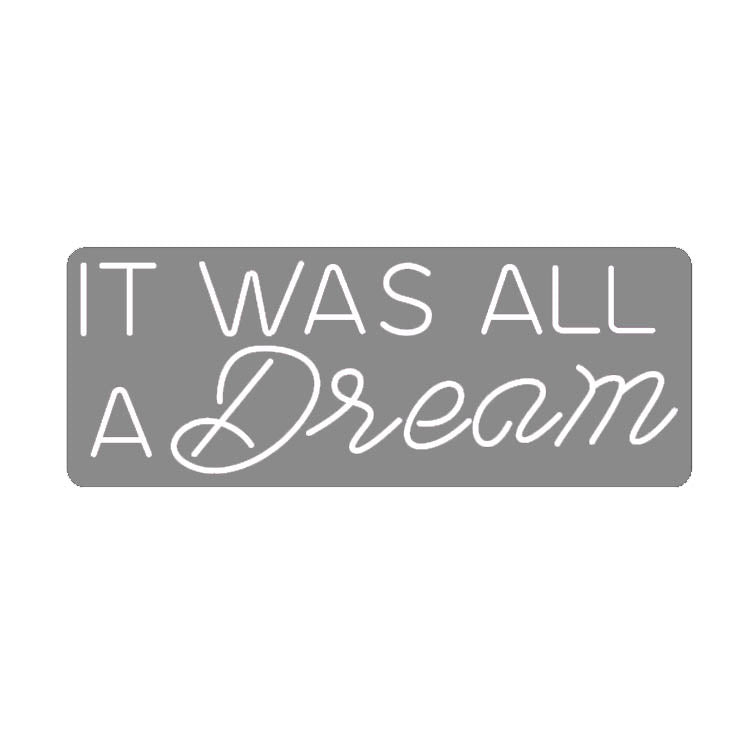 It Was All a Dream LED Neon Sign (Style 3) in Warm White